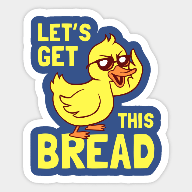 Let's Get This Bread Duck Sticker by dumbshirts